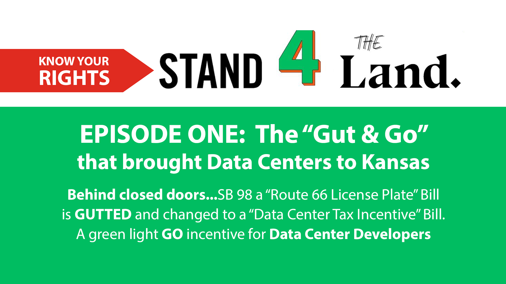 EPISODE ONE: The “Gut & Go” that brought Data Centers to Kansas Behind closed doors...SB 98 a “Route 66 License Plate” Bill is GUTTED and changed to a “Data Center Tax Incentive” Bill. A green light GO incentive for Data Center Developers